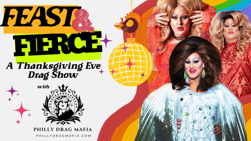Feast & Fierce: A Thanksgiving Eve Drag Show with Philly Drag Mafia