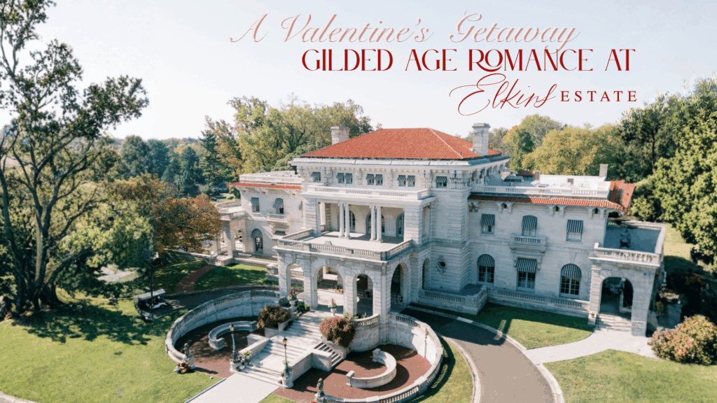 A Valentine’s Getaway: Gilded Age Romance at Elkins Estate