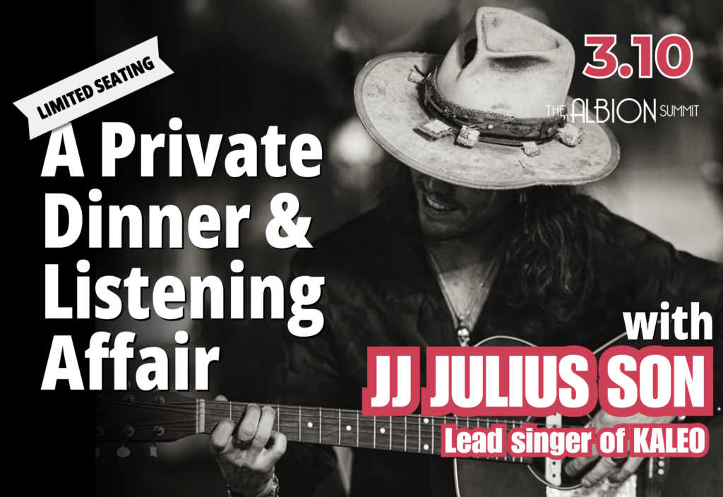 Private Dinner and Listening Affair with JJ Julius Son of KALEO